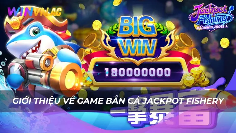 Giới thiệu về game bắn cá Jackpot Fishery